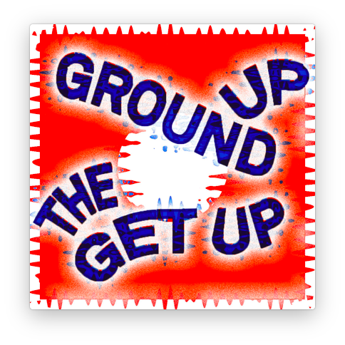 The Get Up - Ground Up
